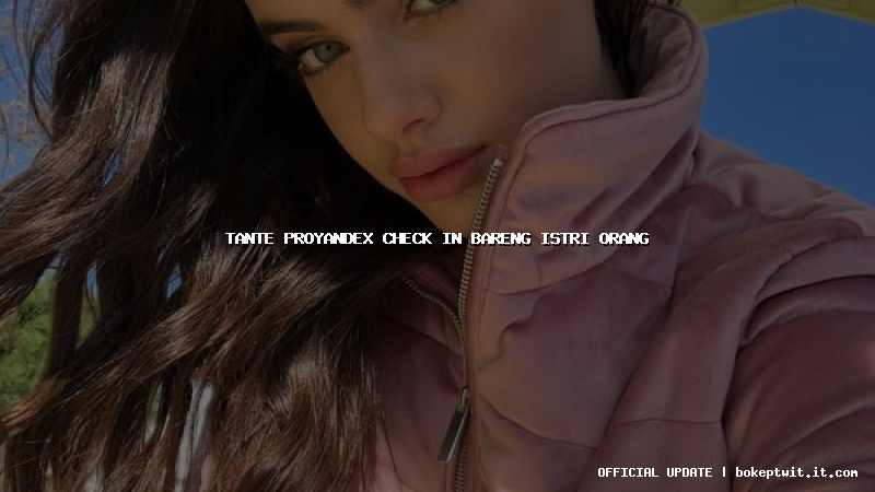 tante proyandex check in bareng istri orang