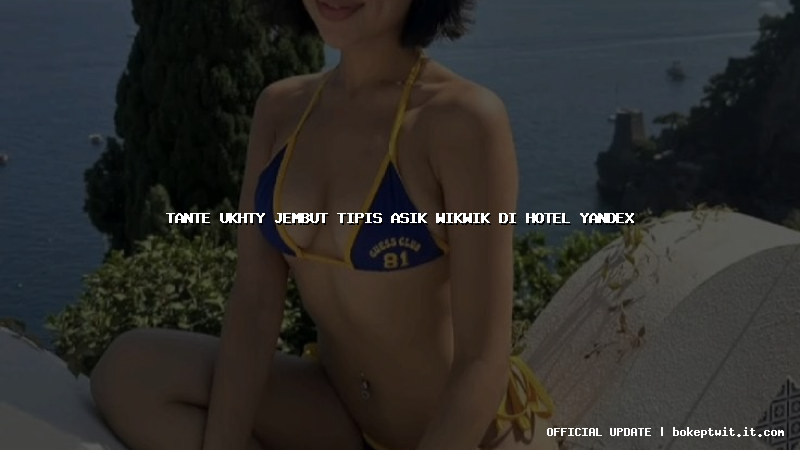tante ukhty jembut tipis asik wikwik di hotel yandex tante ukhty jembut tipis asik wikwik di hotel yandex