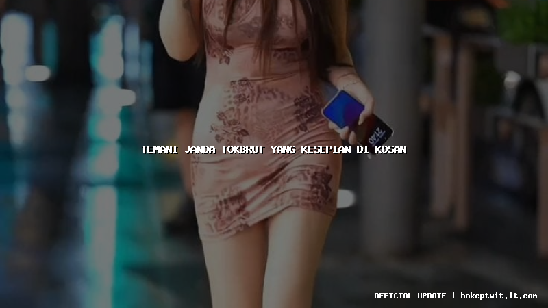 temani janda tokbrut yang kesepian di kosan