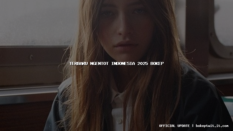 terbaru ngentot indonesia 2025 bokep terbaru ngentot indonesia 2025 bokep