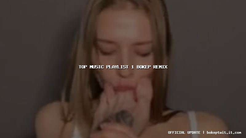 top music playlist 1 bokep remix