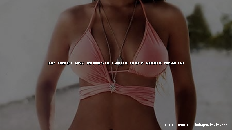 top yandex abg indonesia cantik bokep wikwik masakini