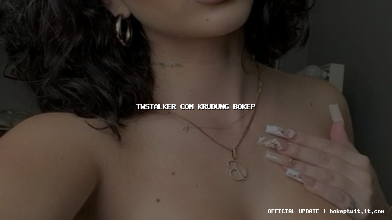 twstalker com krudung bokep