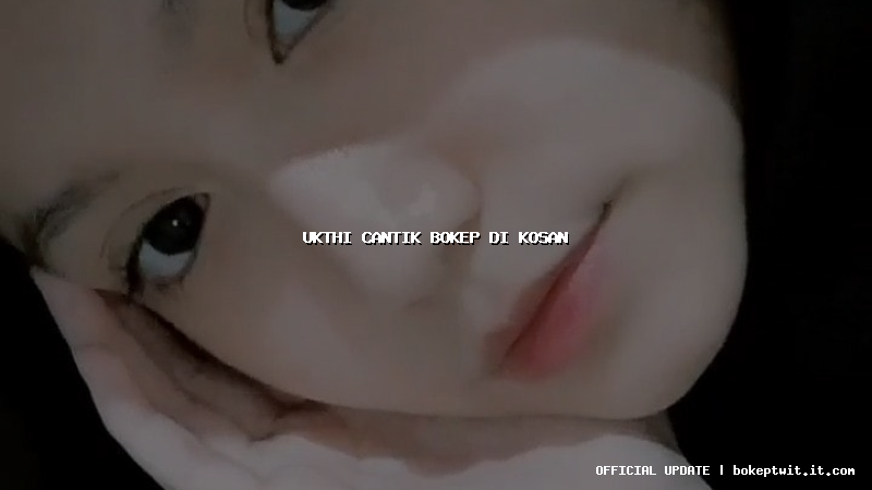 ukthi cantik bokep di kosan