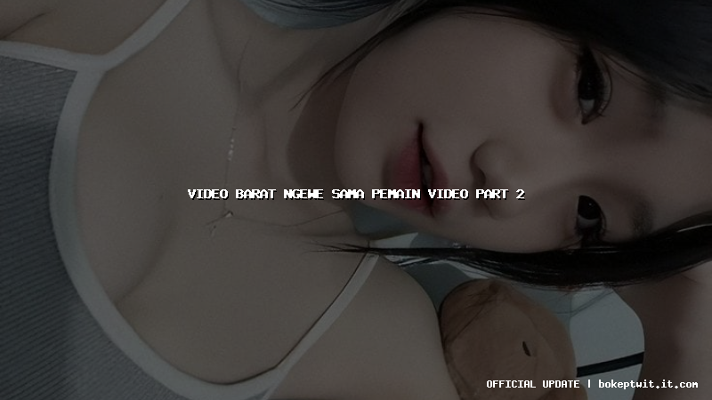 video barat ngewe sama pemain video part 2 video barat ngewe sama pemain video part 2