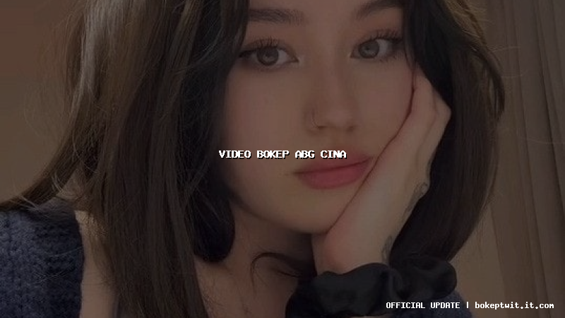 video bokep abg cina video bokep abg cina