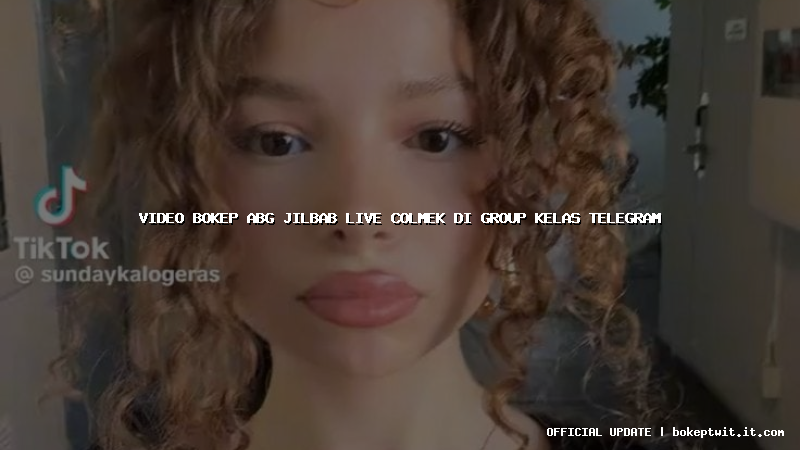 video bokep abg jilbab live colmek di group kelas telegram