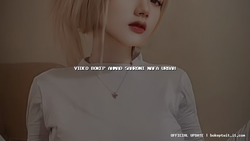 video bokep ahmad sahroni nafa urbah