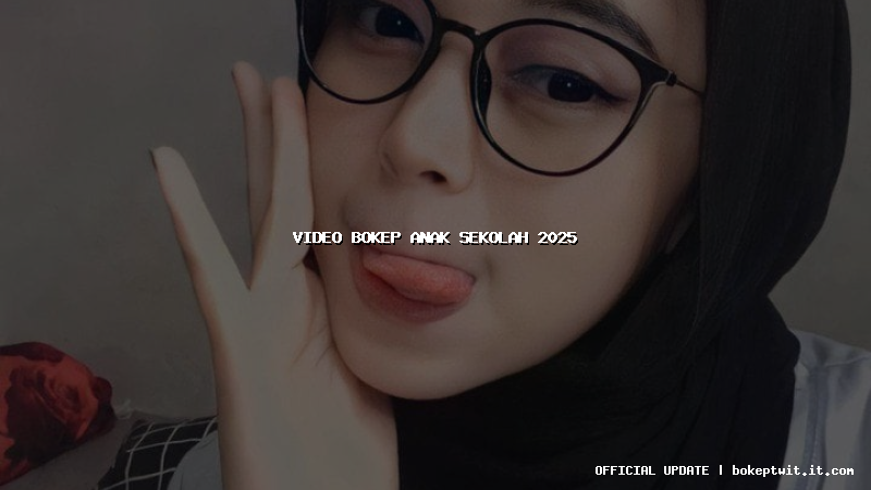 video bokep anak sekolah 2025