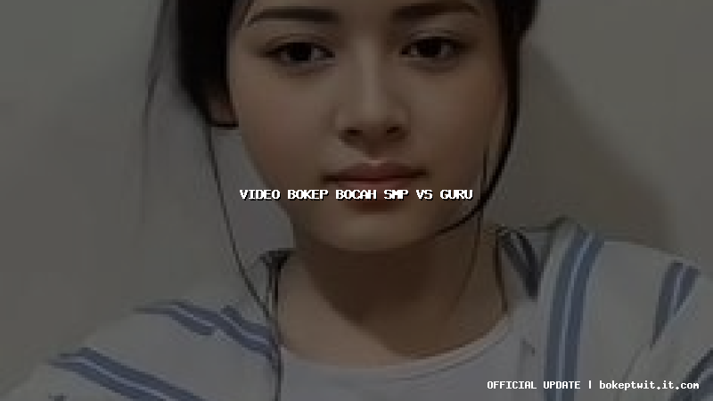 video bokep bocah smp vs guru