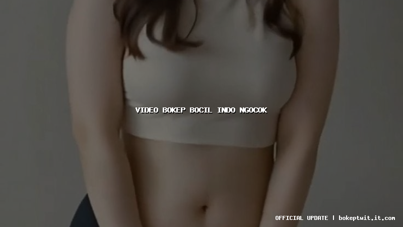 video bokep bocil indo ngocok