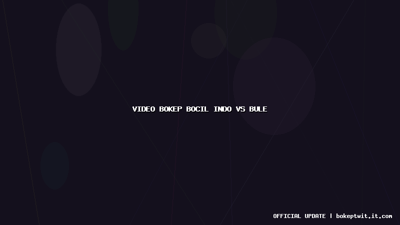 video bokep bocil indo vs bule video bokep bocil indo vs bule