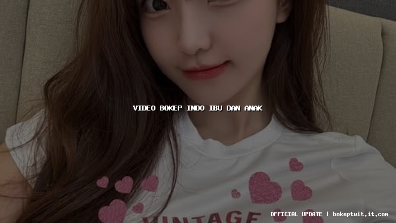 video bokep indo ibu dan anak