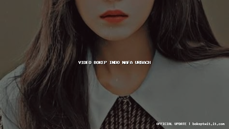 video bokep indo nafa urbach