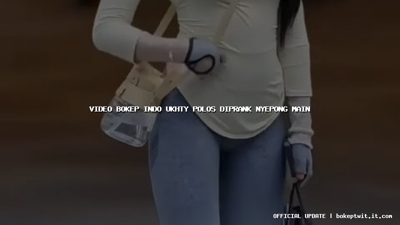 video bokep indo ukhty polos diprank nyepong main