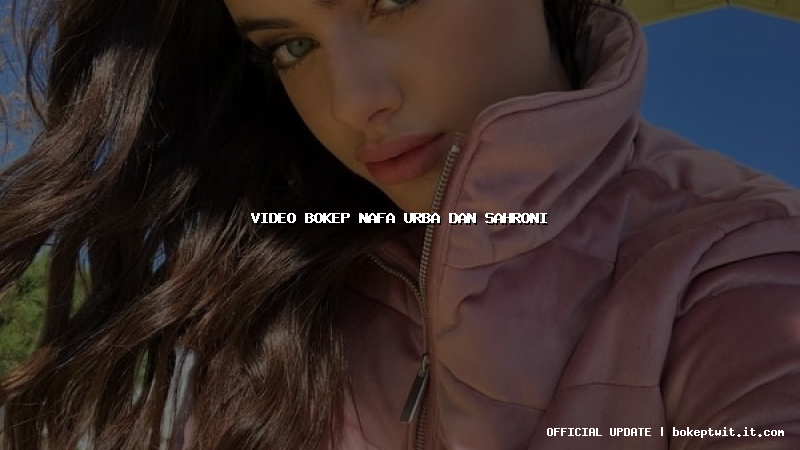 video bokep nafa urba dan sahroni video bokep nafa urba dan sahroni