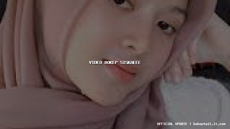 video bokep siskaeee