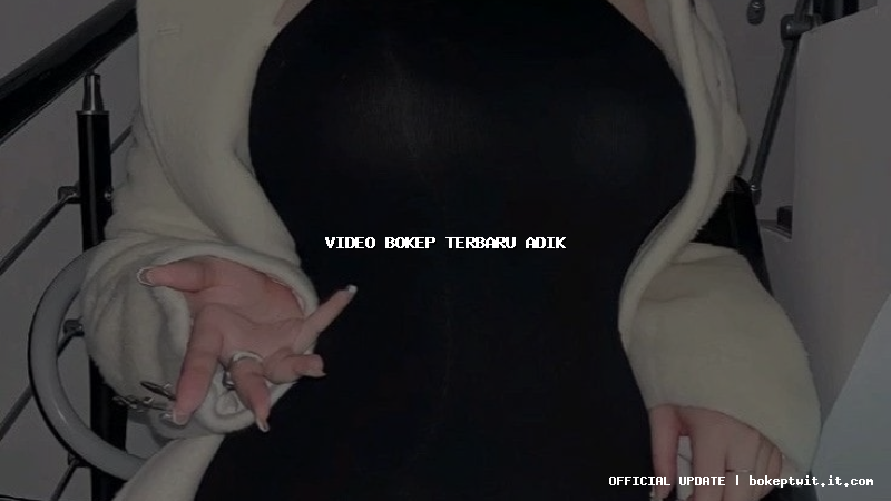 video bokep terbaru adik video bokep terbaru adik