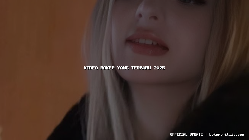 video bokep yang terbaru 2025