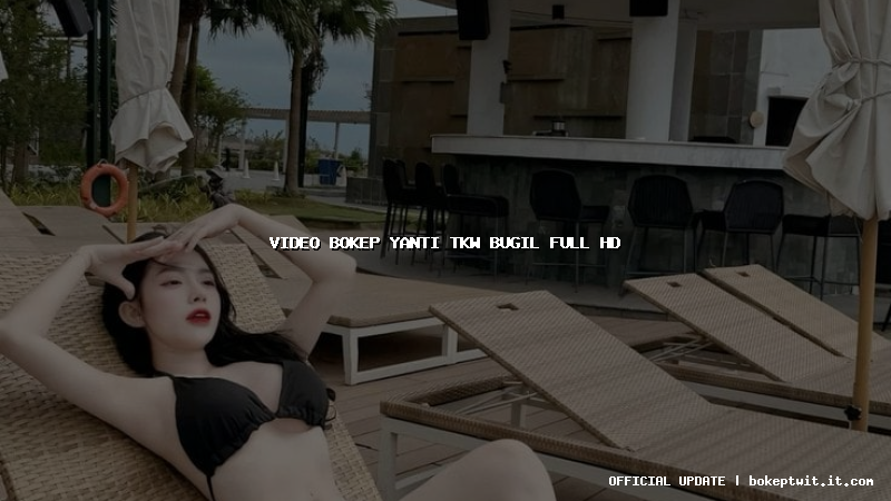 video bokep yanti tkw bugil full hd video bokep yanti tkw bugil full hd