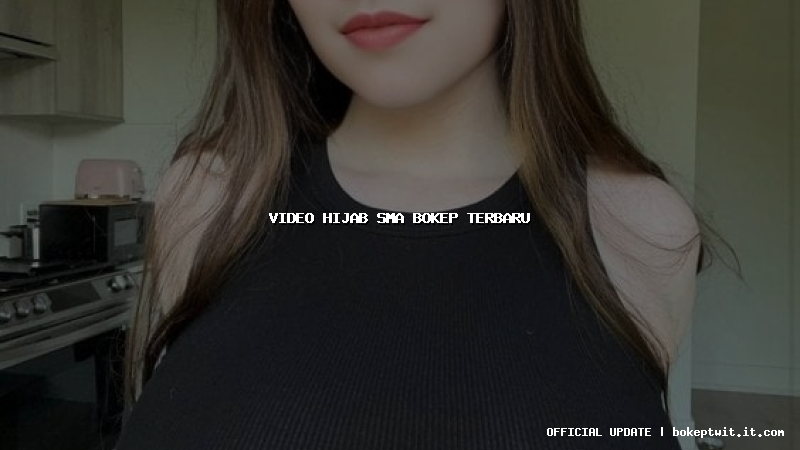 video hijab sma bokep terbaru video hijab sma bokep terbaru