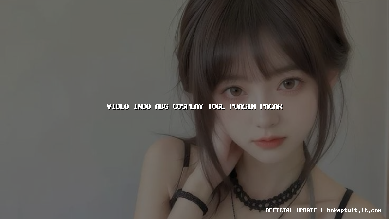 video indo abg cosplay toge puasin pacar