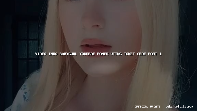 video indo babygurl yourbae pamer uting toket gede part 1