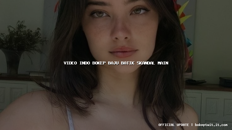 video indo bokep baju batik skandal main video indo bokep baju batik skandal main