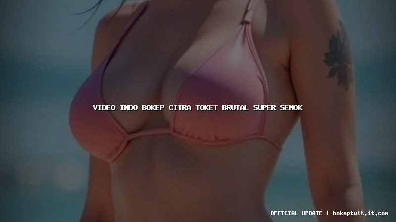 video indo bokep citra toket brutal super semok