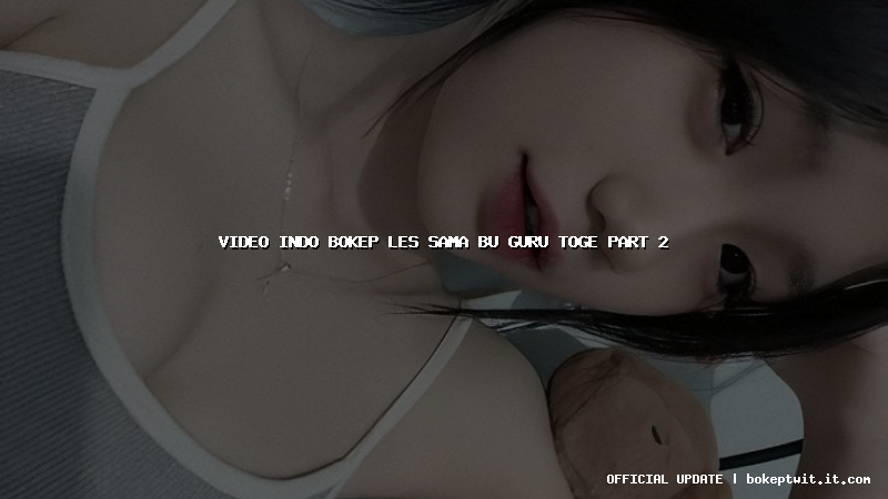 video indo bokep les sama bu guru toge part 2