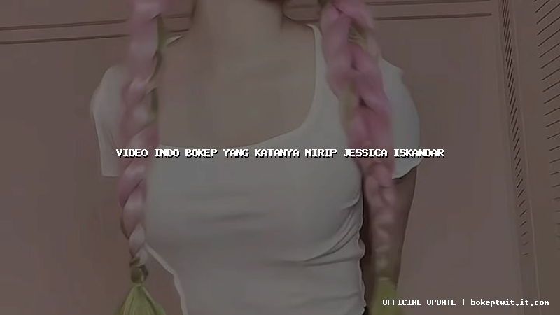 video indo bokep yang katanya mirip jessica iskandar video indo bokep yang katanya mirip jessica iskandar
