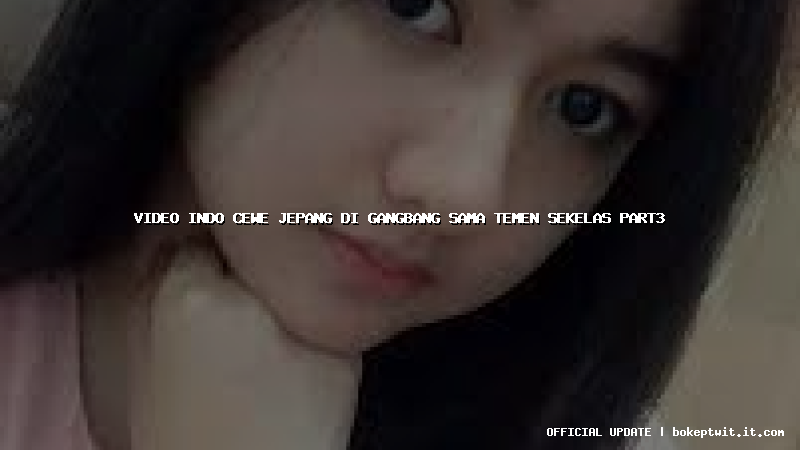 video indo cewe jepang di gangbang sama temen sekelas part3
