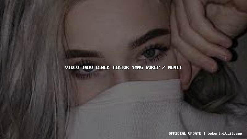 video indo cewek tiktok yang bokep 7 menit video indo cewek tiktok yang bokep 7 menit