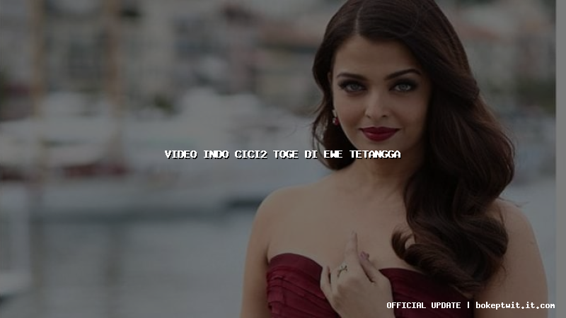 video indo cici2 toge di ewe tetangga video indo cici2 toge di ewe tetangga