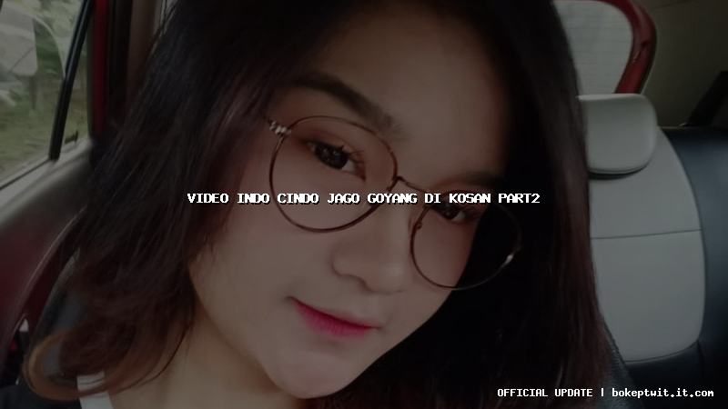 video indo cindo jago goyang di kosan part2