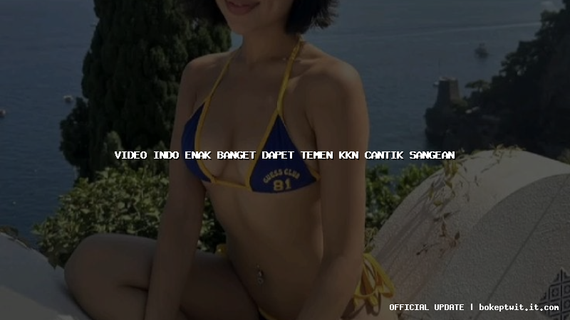 video indo enak banget dapet temen kkn cantik sangean