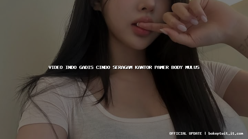 video indo gadis cindo seragam kantor pamer body mulus