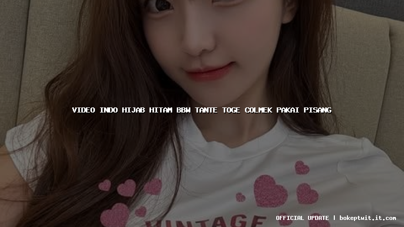 video indo hijab hitam bbw tante toge colmek pakai pisang