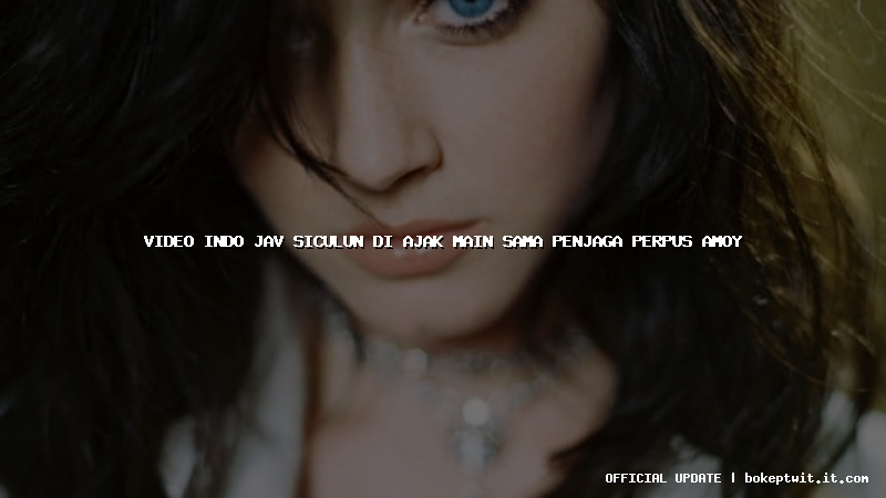 video indo jav siculun di ajak main sama penjaga perpus amoy video indo jav siculun di ajak main sama penjaga perpus amoy
