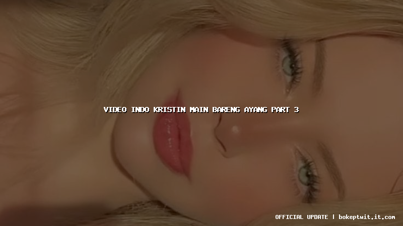 video indo kristin main bareng ayang part 3