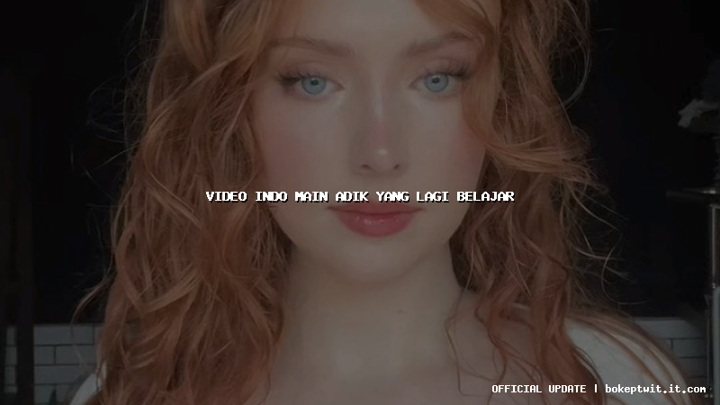 video indo main adik yang lagi belajar