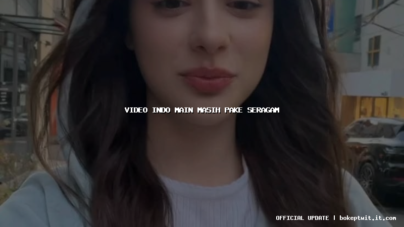 video indo main masih pake seragam