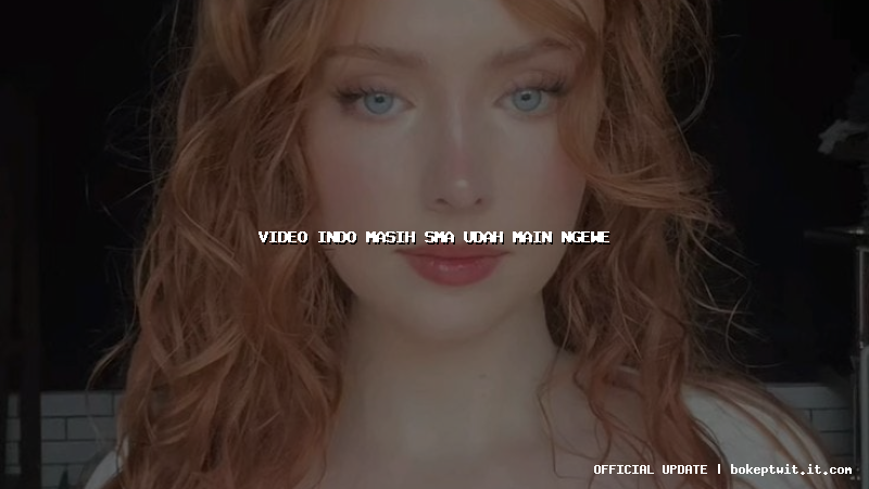 video indo masih sma udah main ngewe