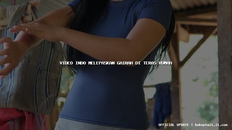 video indo melepaskan gairah di teras rumah