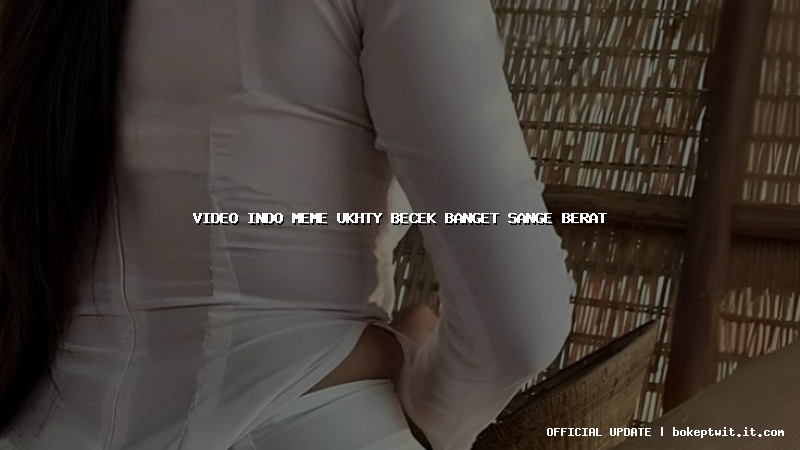 video indo meme ukhty becek banget sange berat video indo meme ukhty becek banget sange berat
