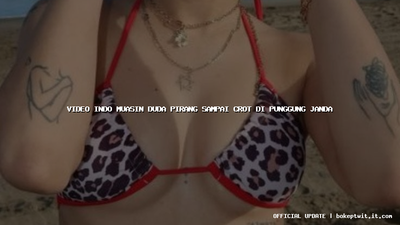 video indo muasin duda pirang sampai crot di punggung janda video indo muasin duda pirang sampai crot di punggung janda