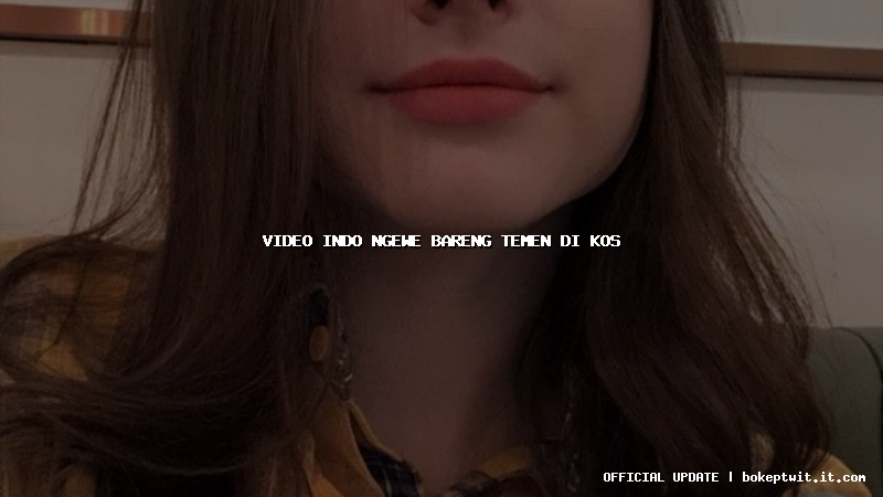 video indo ngewe bareng temen di kos
