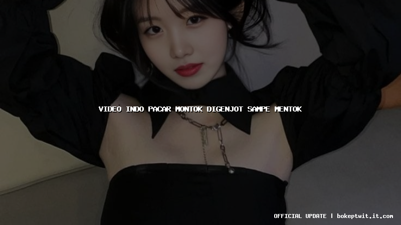 video indo pacar montok digenjot sampe mentok video indo pacar montok digenjot sampe mentok