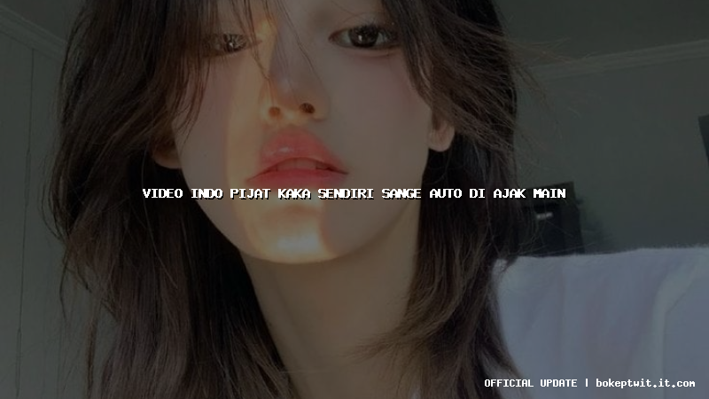 video indo pijat kaka sendiri sange auto di ajak main