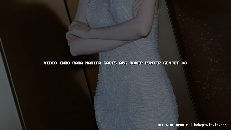 video indo rara nadifa gadis abg bokep pinter genjot 08 video indo rara nadifa gadis abg bokep pinter genjot 08